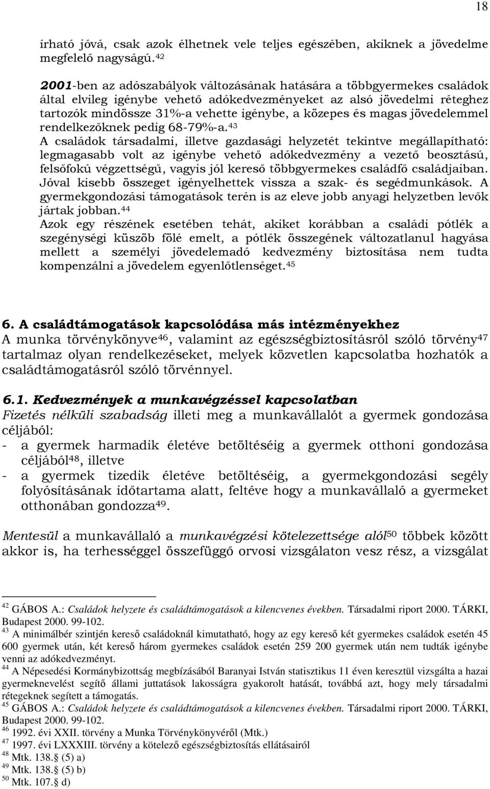 közepes és magas jövedelemmel rendelkezıknek pedig 68-79%-a.