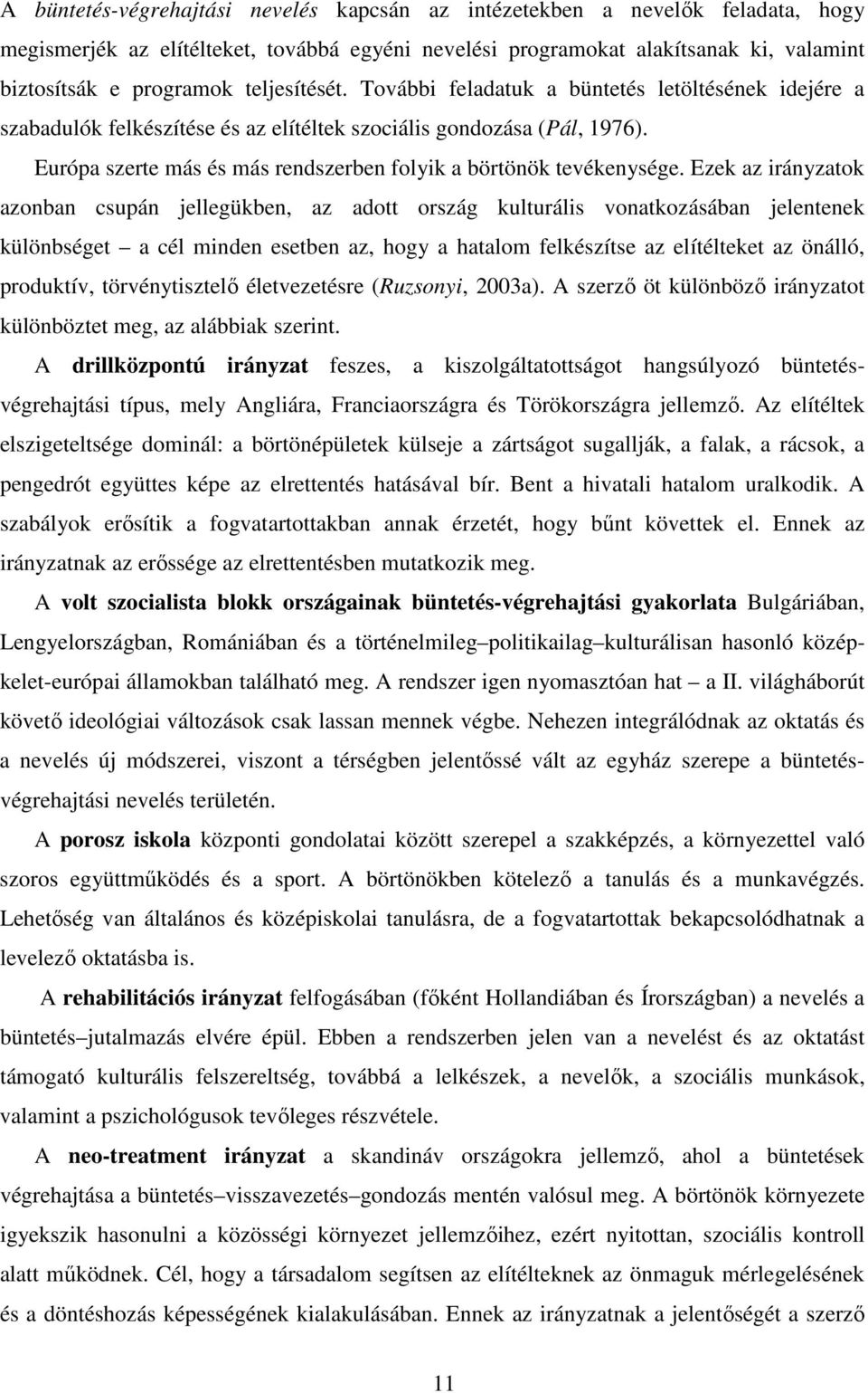 Európa szerte más és más rendszerben folyik a börtönök tevékenysége.