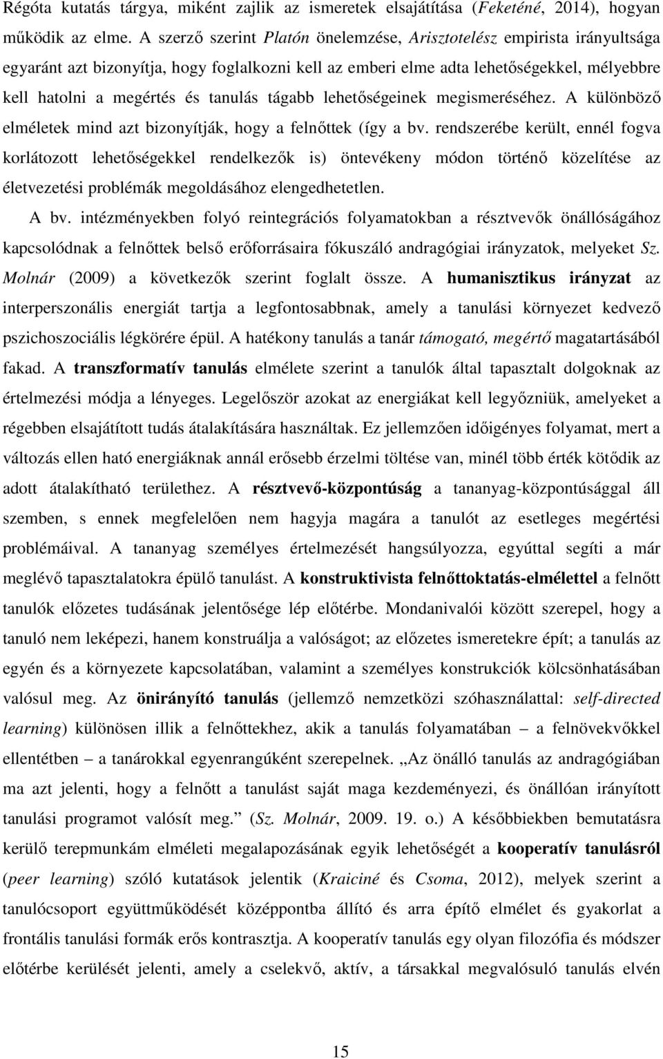 tanulás tágabb lehetőségeinek megismeréséhez. A különböző elméletek mind azt bizonyítják, hogy a felnőttek (így a bv.