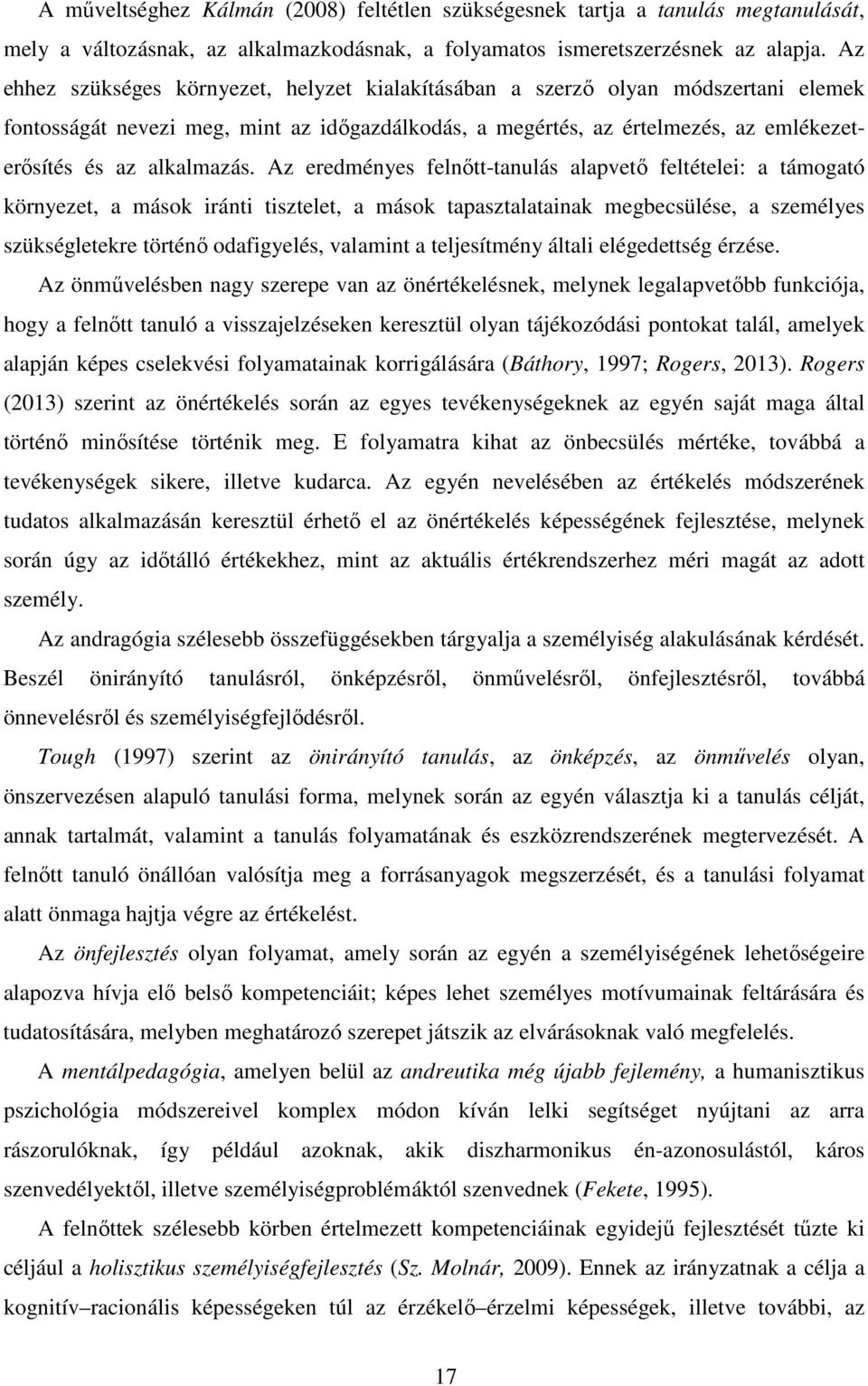 Az eredményes felnőtt-tanulás alapvető feltételei: a támogató környezet, a mások iránti tisztelet, a mások tapasztalatainak megbecsülése, a személyes szükségletekre történő odafigyelés, valamint a