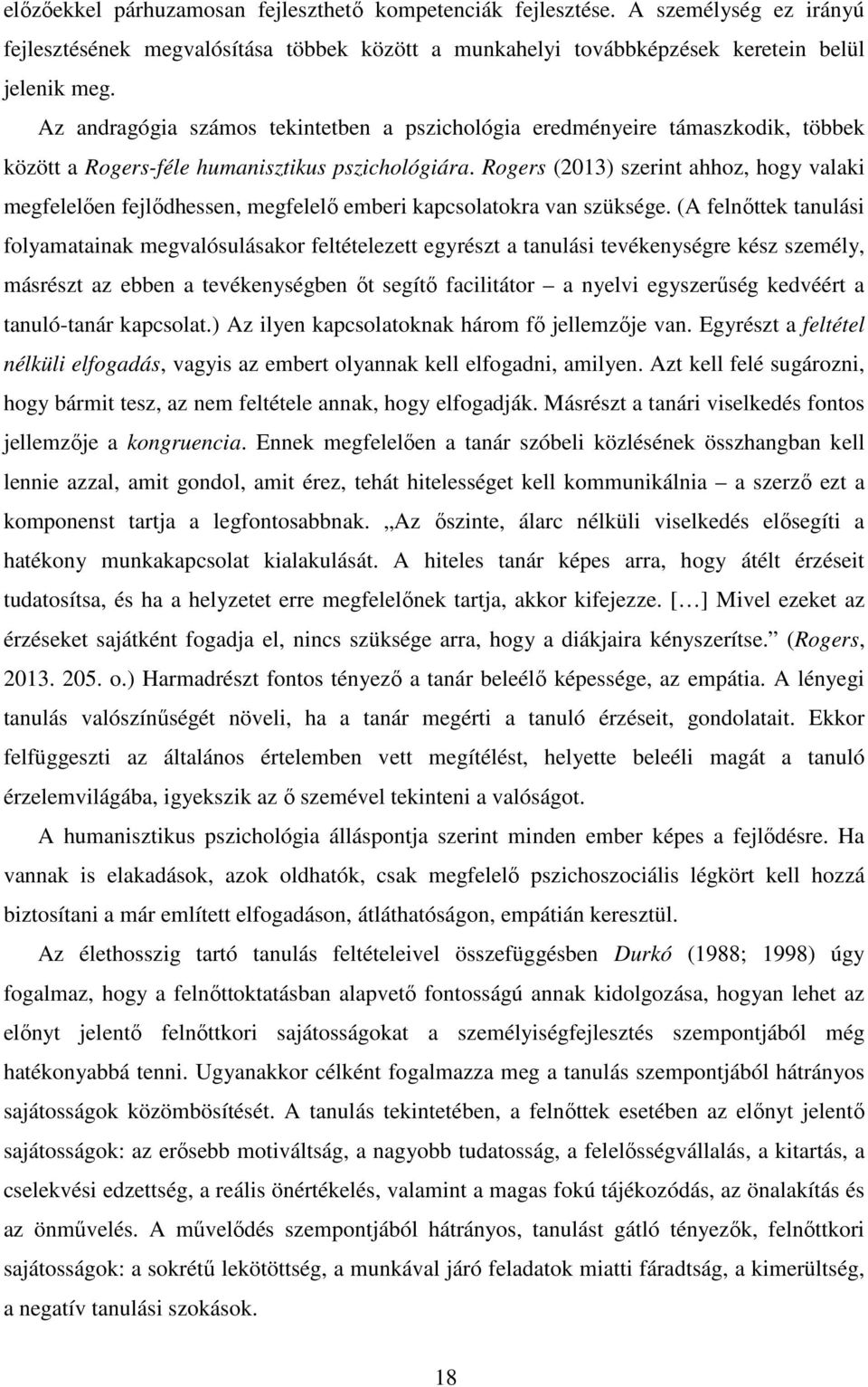 Rogers (2013) szerint ahhoz, hogy valaki megfelelően fejlődhessen, megfelelő emberi kapcsolatokra van szüksége.