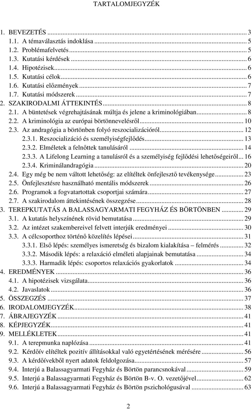 Az andragógia a börtönben folyó reszocializációról... 12 2.3.1. Reszocializáció és személyiségfejlődés... 13 2.3.2. Elméletek a felnőttek tanulásáról... 14 2.3.3. A Lifelong Learning a tanulásról és a személyiség fejlődési lehetőségeiről.