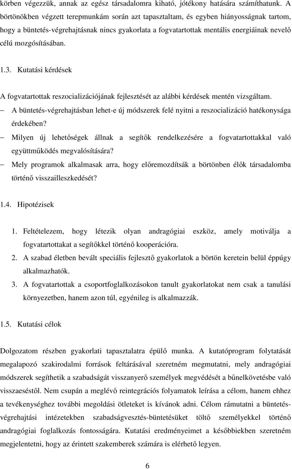 mozgósításában. 1.3. Kutatási kérdések A fogvatartottak reszocializációjának fejlesztését az alábbi kérdések mentén vizsgáltam.