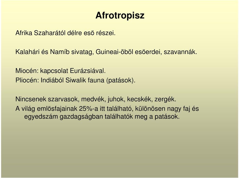 Miocén: kapcsolat Eurázsiával. Pliocén: Indiából Siwalik fauna (patások).