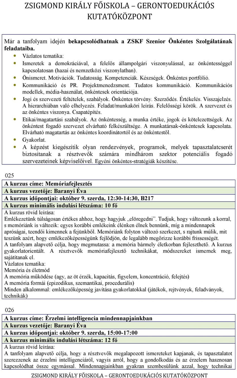 Kompetenciák. Készségek. Önkéntes portfólió. Kommunikáció és PR. Projektmenedzsment. Tudatos kommunikáció. Kommunikációs modellek, média-használat, önkéntesek orientációja.