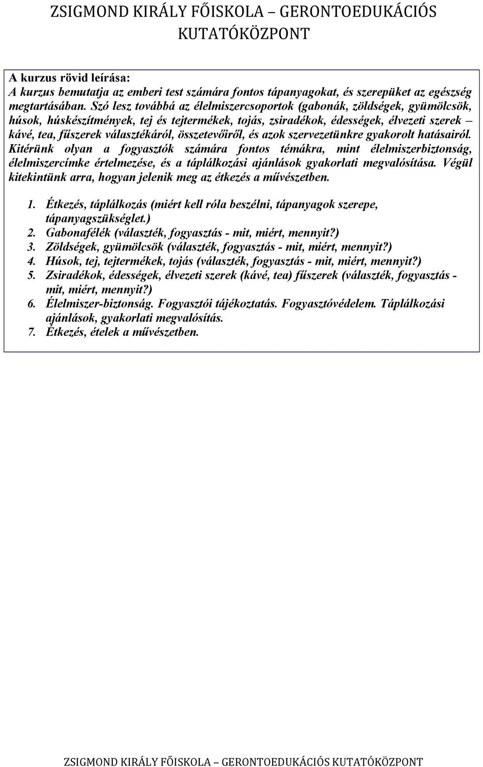 összetevőiről, és azok szervezetünkre gyakorolt hatásairól.