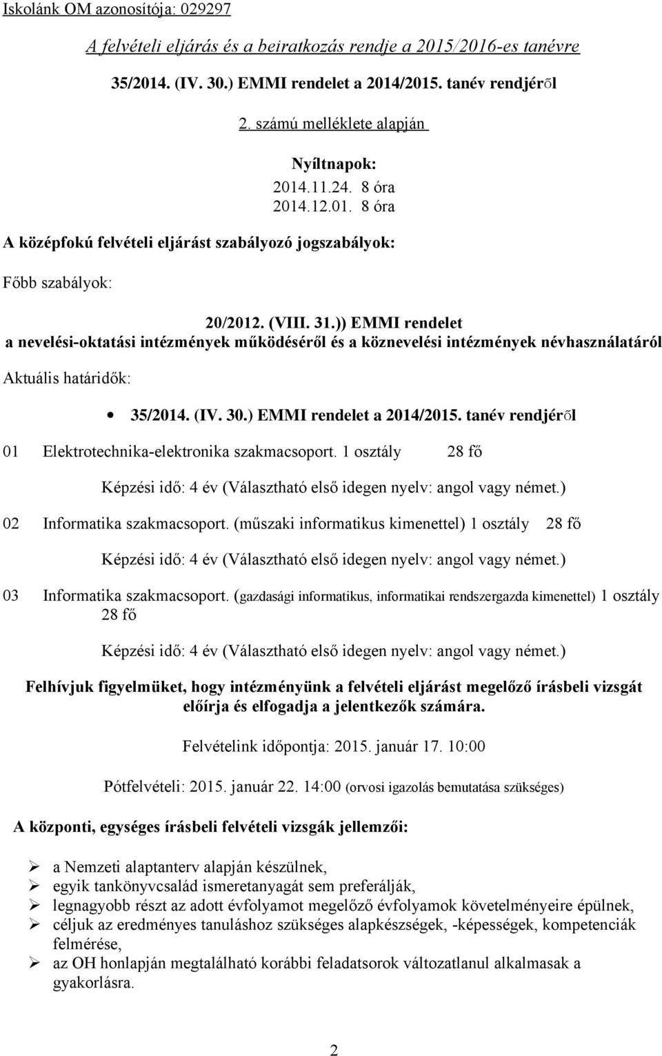 )) EMMI rendelet a nevelési-oktatási intézmények működéséről és a köznevelési intézmények névhasználatáról Aktuális határidők: 35/2014. (IV. 30.) EMMI rendelet a 2014/2015.