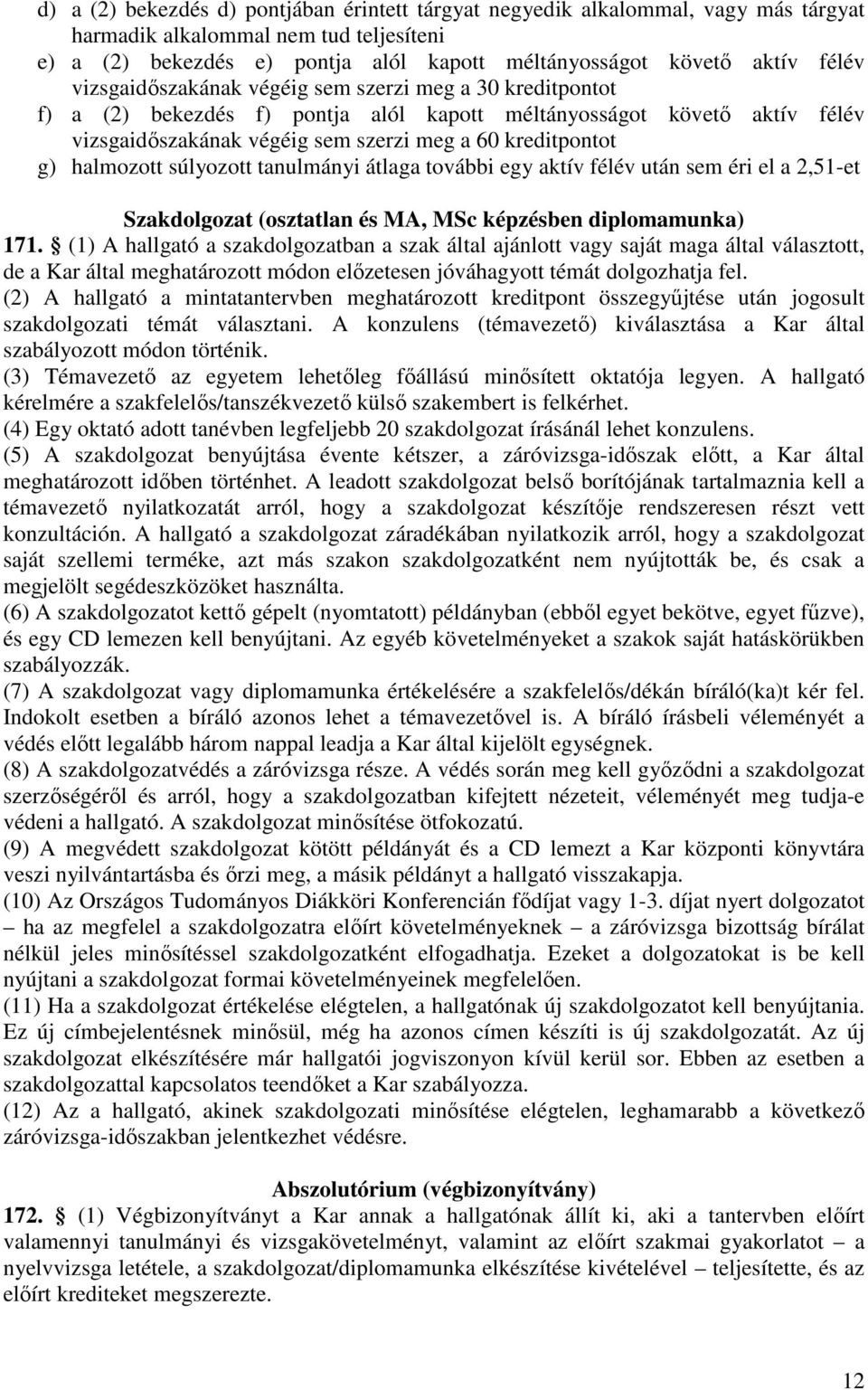 halmozott súlyozott tanulmányi átlaga további egy aktív félév után sem éri el a 2,51-et Szakdolgozat (osztatlan és MA, MSc képzésben diplomamunka) 171.