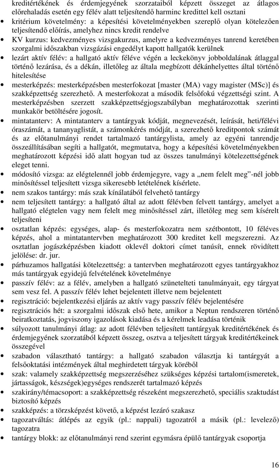 vizsgázási engedélyt kapott hallgatók kerülnek lezárt aktív félév: a hallgató aktív féléve végén a leckekönyv jobboldalának átlaggal történı lezárása, és a dékán, illetıleg az általa megbízott