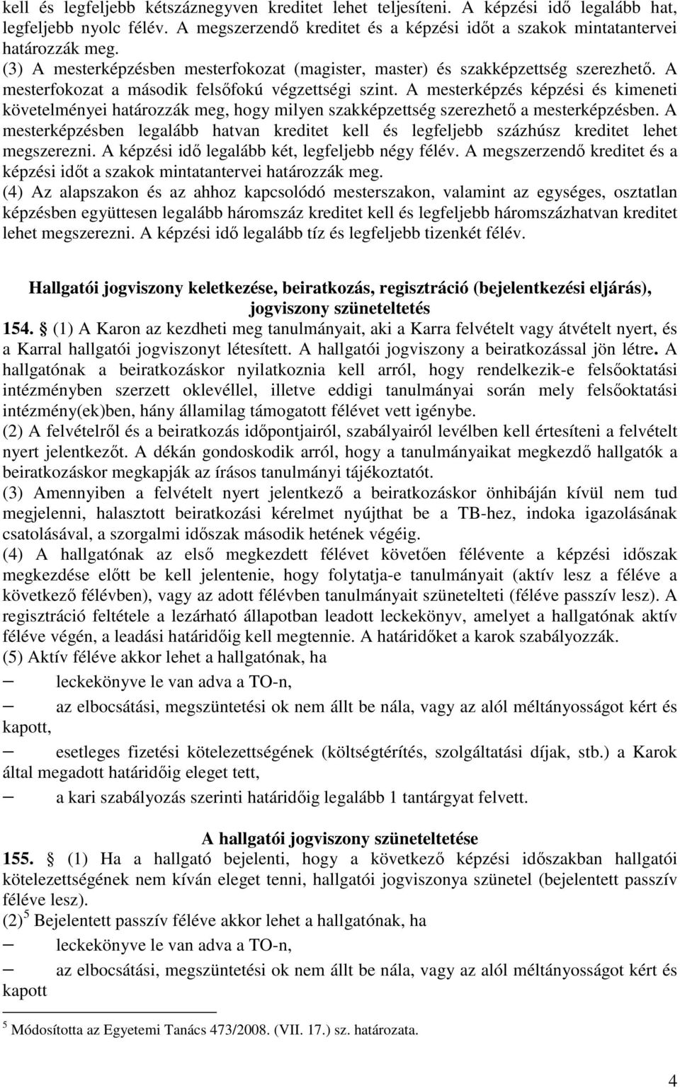 A mesterképzés képzési és kimeneti követelményei határozzák meg, hogy milyen szakképzettség szerezhetı a mesterképzésben.