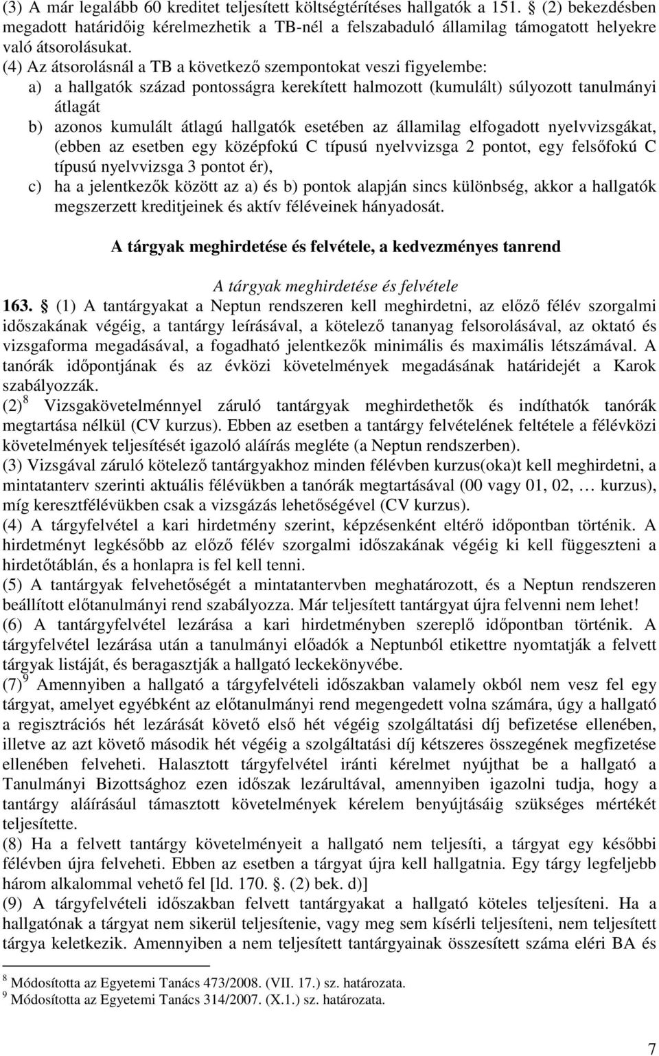 esetében az államilag elfogadott nyelvvizsgákat, (ebben az esetben egy középfokú C típusú nyelvvizsga 2 pontot, egy felsıfokú C típusú nyelvvizsga 3 pontot ér), c) ha a jelentkezık között az a) és b)