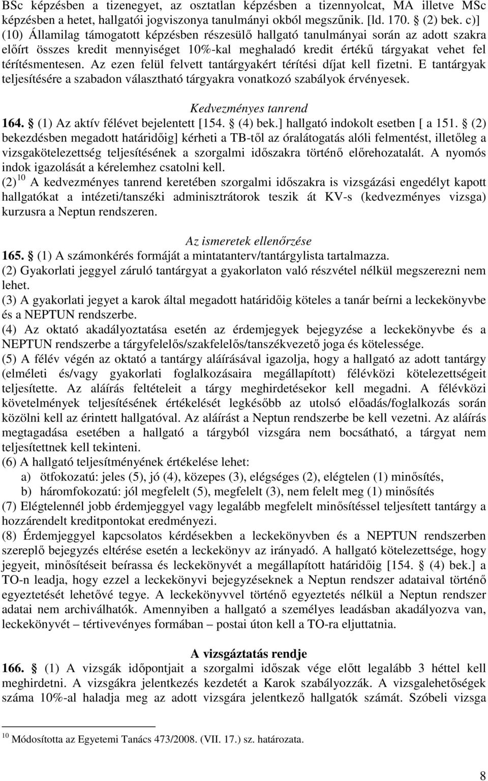 Az ezen felül felvett tantárgyakért térítési díjat kell fizetni. E tantárgyak teljesítésére a szabadon választható tárgyakra vonatkozó szabályok érvényesek. Kedvezményes tanrend 164.