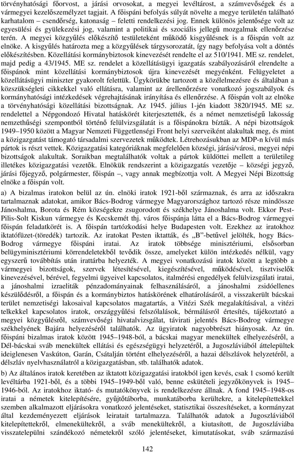 Ennek különös jelentősége volt az egyesülési és gyülekezési jog, valamint a politikai és szociális jellegű mozgalmak ellenőrzése terén.
