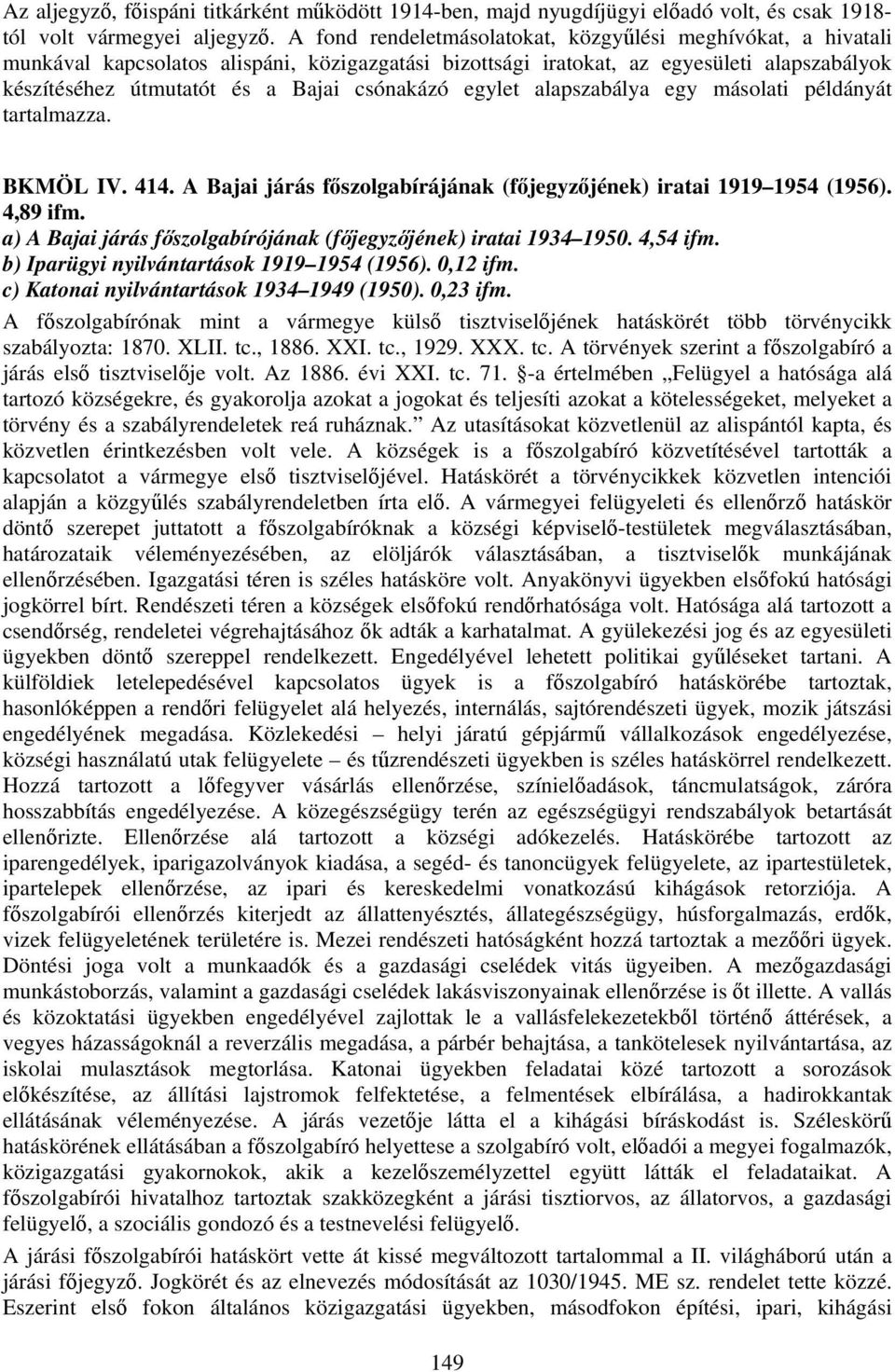egylet alapszabálya egy másolati példányát tartalmazza. BKMÖL IV. 414. A Bajai járás főszolgabírájának (főjegyzőjének) iratai 1919 1954 (1956). 4,89 ifm.