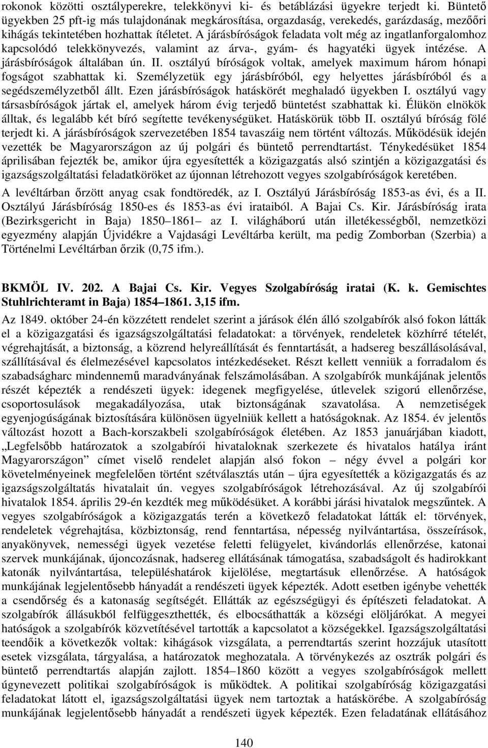 A járásbíróságok feladata volt még az ingatlanforgalomhoz kapcsolódó telekkönyvezés, valamint az árva-, gyám- és hagyatéki ügyek intézése. A járásbíróságok általában ún. II.