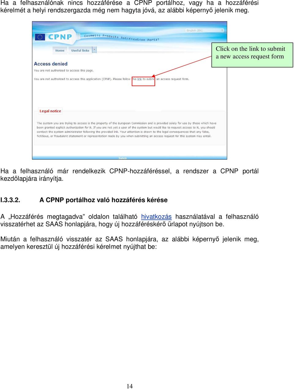 A CPNP portálhoz való hozzáférés kérése A Hozzáférés megtagadva oldalon található hivatkozás használatával a felhasználó visszatérhet az SAAS honlapjára, hogy új