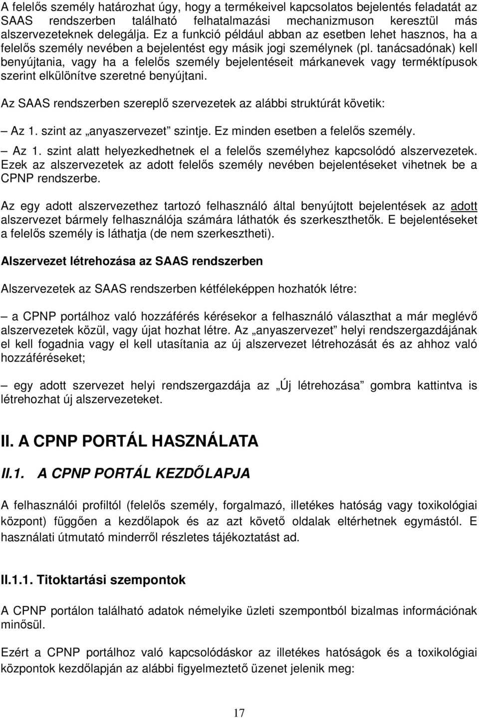 tanácsadónak) kell benyújtania, vagy ha a felelős személy bejelentéseit márkanevek vagy terméktípusok szerint elkülönítve szeretné benyújtani.