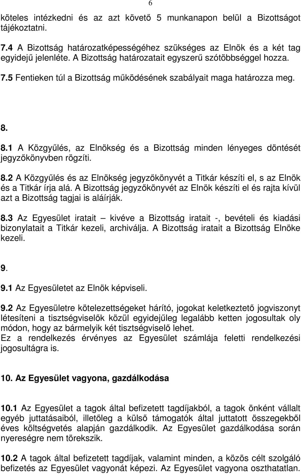 8.1 A Közgyűlés, az Elnökség és a Bizottság minden lényeges döntését jegyzőkönyvben rögzíti. 8.2 A Közgyűlés és az Elnökség jegyzőkönyvét a Titkár készíti el, s az Elnök és a Titkár írja alá.