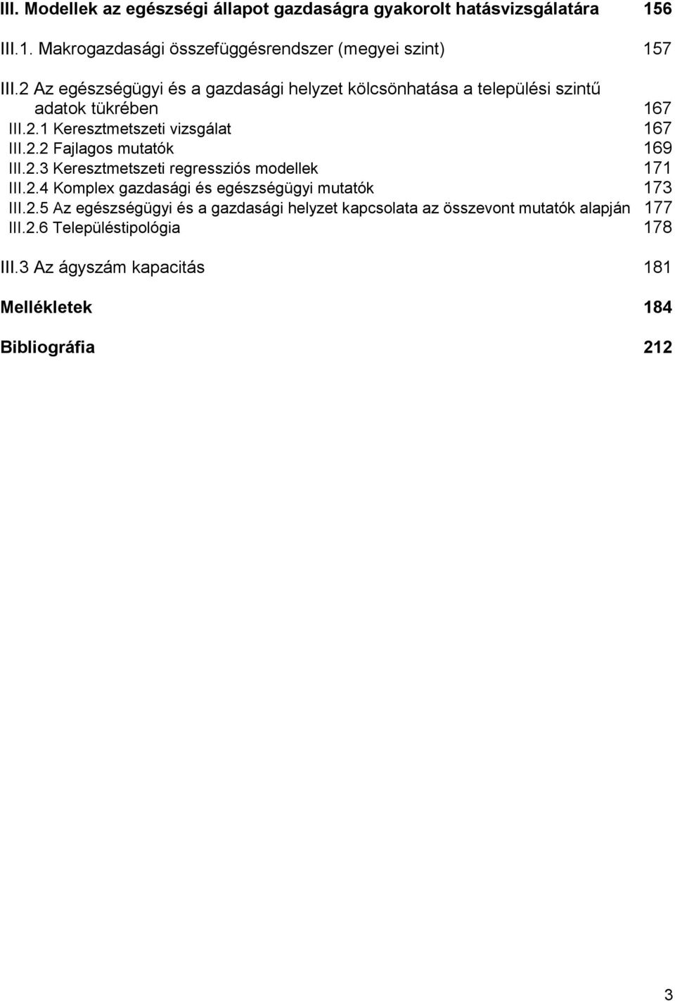 2.3 Keresztmetszeti regressziós modellek 171 III.2.4 Komplex gazdasági és egészségügyi mutatók 173 III.2.5 Az egészségügyi és a gazdasági helyzet kapcsolata az összevont mutatók alapján 177 III.