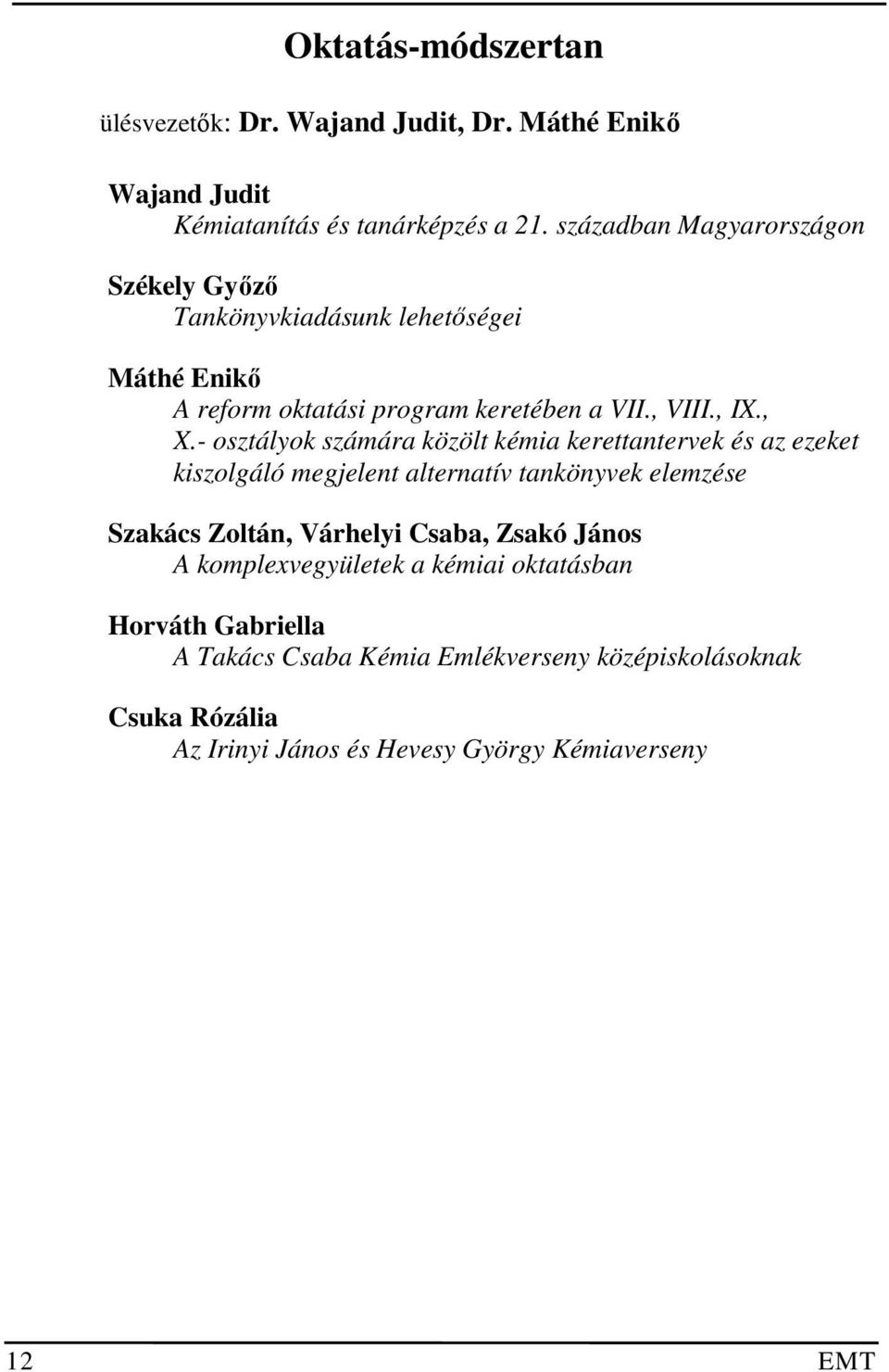 - osztályok számára közölt kémia kerettantervek és az ezeket kiszolgáló megjelent alternatív tankönyvek elemzése Szakács Zoltán, Várhelyi Csaba,