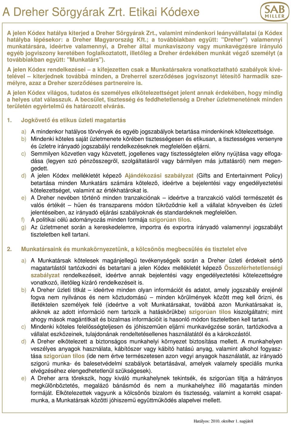 érdekében munkát végzı személyt (a továbbiakban együtt: "Munkatárs").