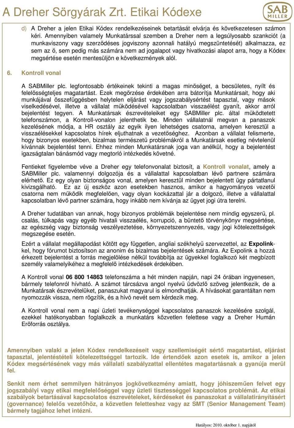 számára nem ad jogalapot vagy hivatkozási alapot arra, hogy a Kódex megsértése esetén mentesüljön e következmények alól. 6. Kontroll vonal A SABMiller plc.