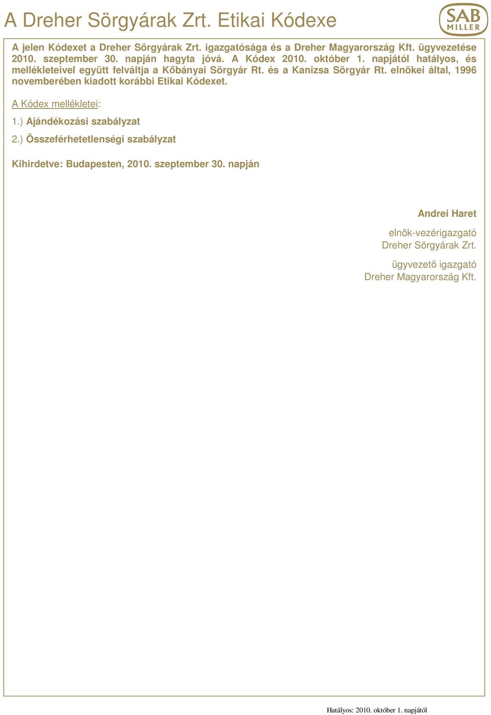 elnökei által, 1996 novemberében kiadott korábbi Etikai Kódexet. A Kódex mellékletei: 1.) Ajándékozási szabályzat 2.