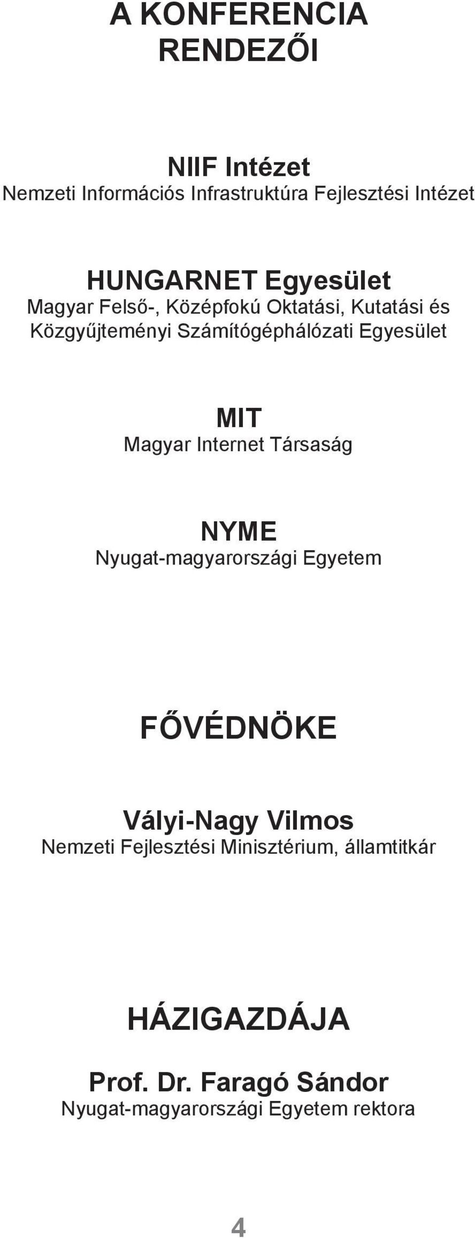 MIT Magyar Internet Társaság NYME Nyugat-magyarországi Egyetem FŐVÉDNÖKE Vályi-Nagy Vilmos Nemzeti
