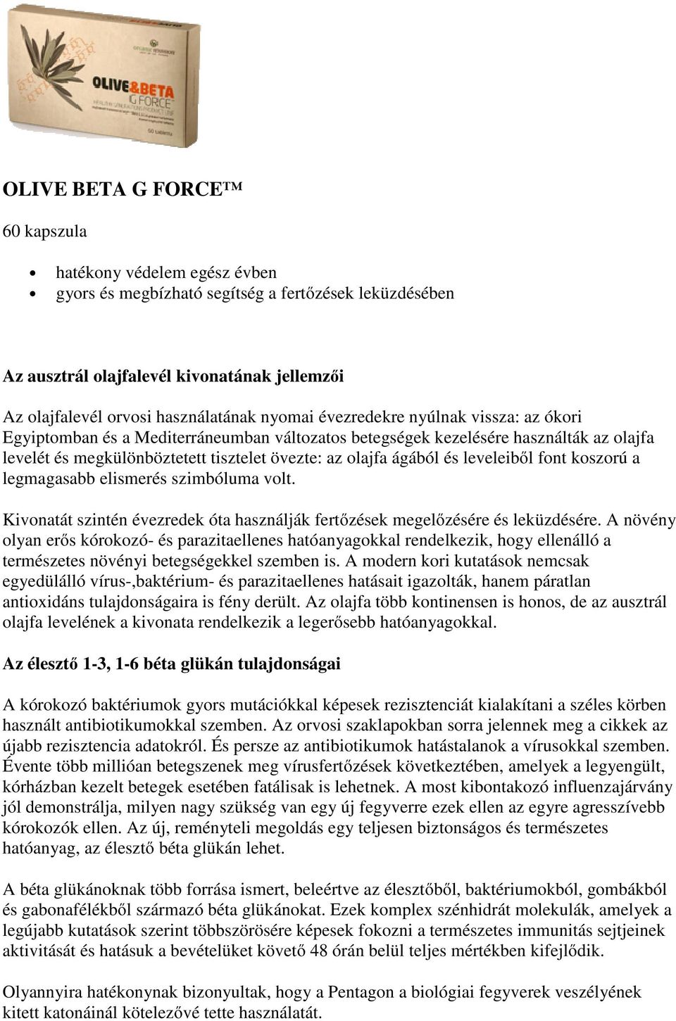 leveleiből font koszorú a legmagasabb elismerés szimbóluma volt. Kivonatát szintén évezredek óta használják fertőzések megelőzésére és leküzdésére.