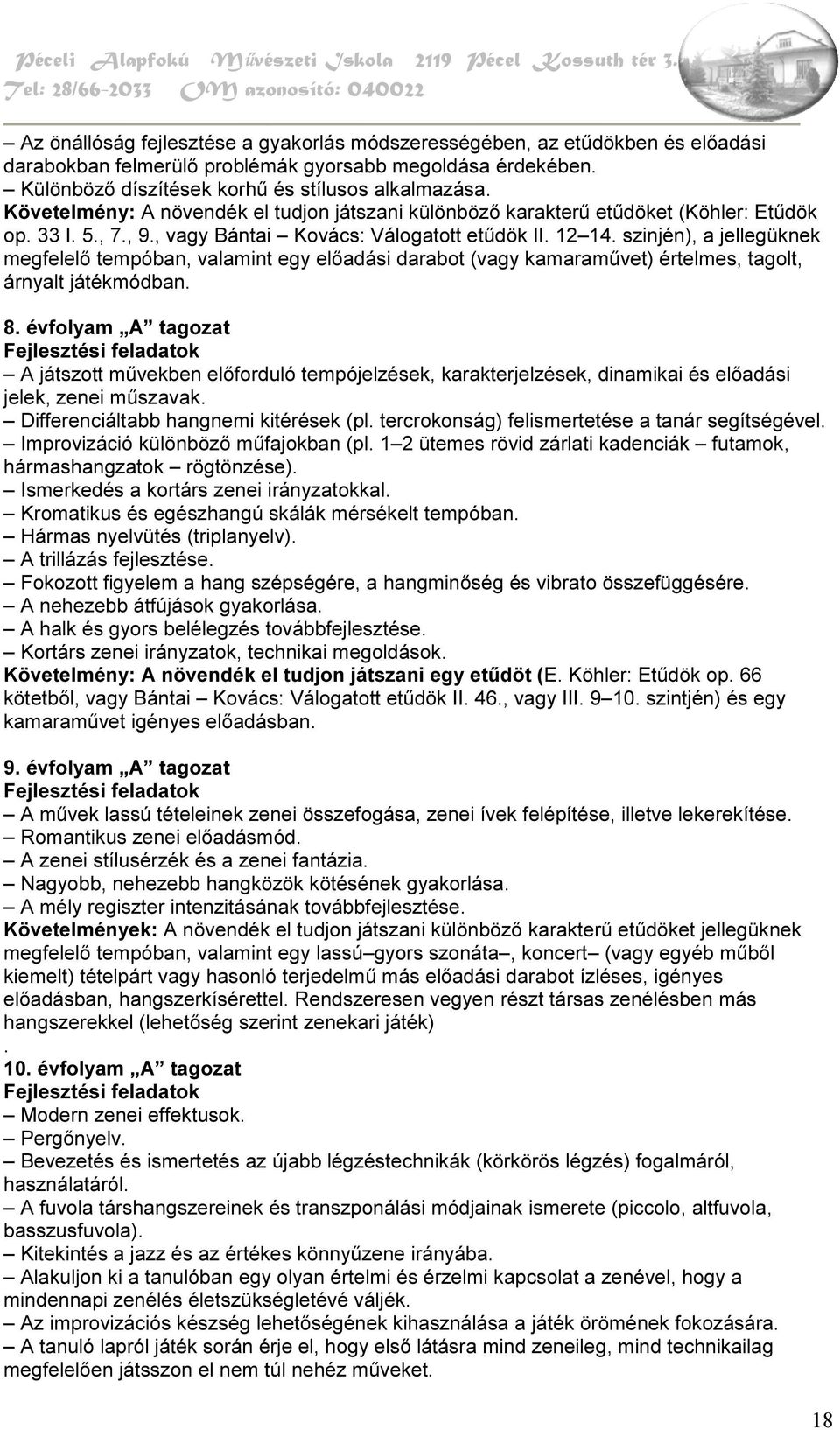 14. szinjén), a jellegüknek megfelelő tempóban, valamint egy előadási darabot (vagy kamaraművet) értelmes, tagolt, árnyalt játékmódban. 8.