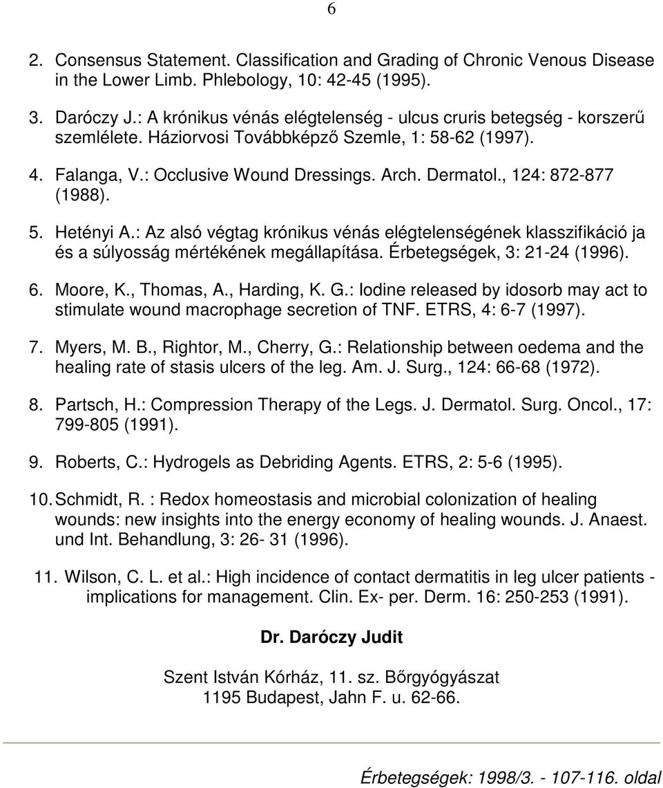 , 124: 872-877 (1988). 5. Hetényi A.: Az alsó végtag krónikus vénás elégtelenségének klasszifikáció ja és a súlyosság mértékének megállapítása. Érbetegségek, 3: 21-24 (1996). 6. Moore, K., Thomas, A.