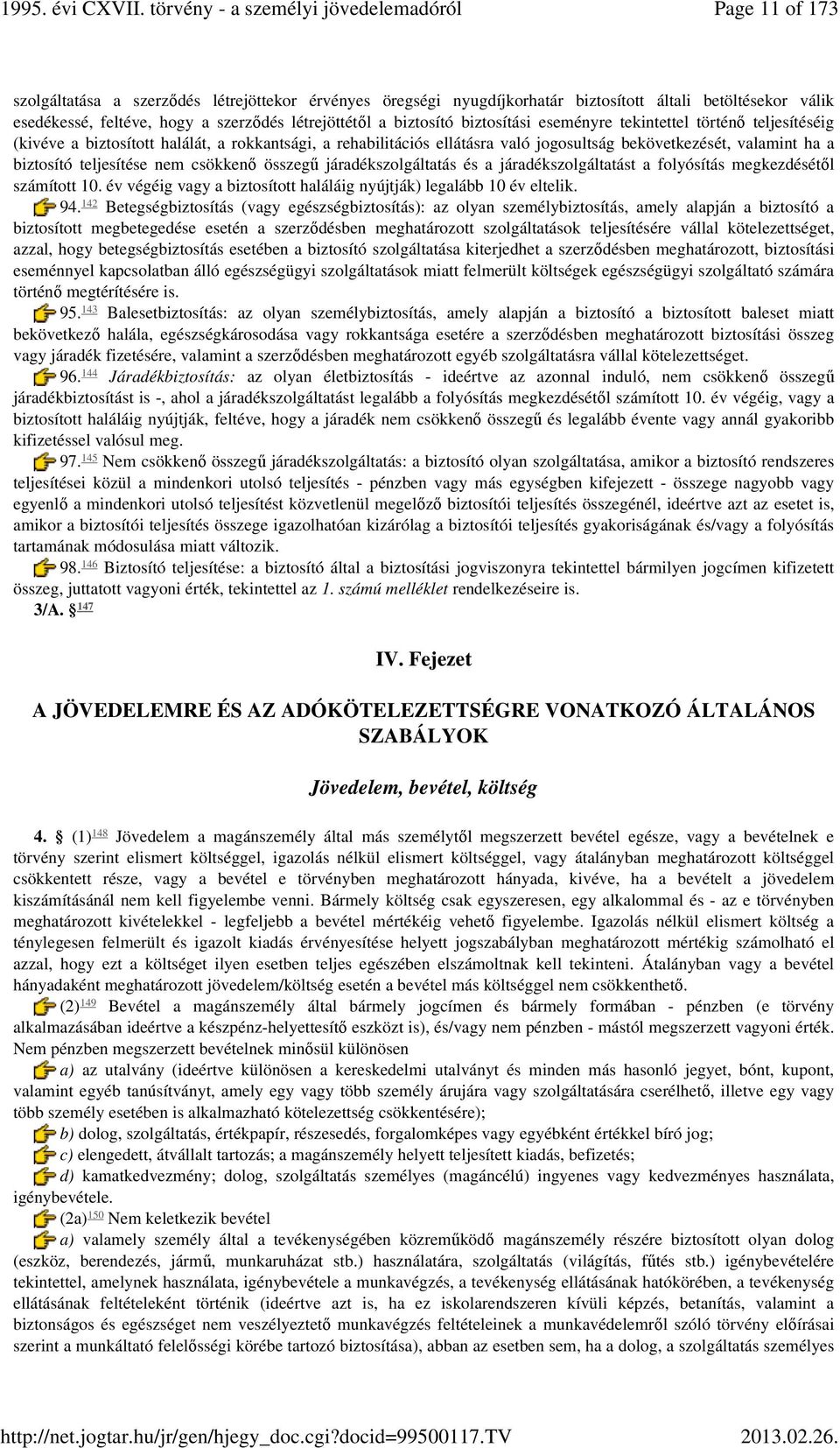 nem csökkenő összegű járadékszolgáltatás és a járadékszolgáltatást a folyósítás megkezdésétől számított 10. év végéig vagy a biztosított haláláig nyújtják) legalább 10 év eltelik. 142 94.