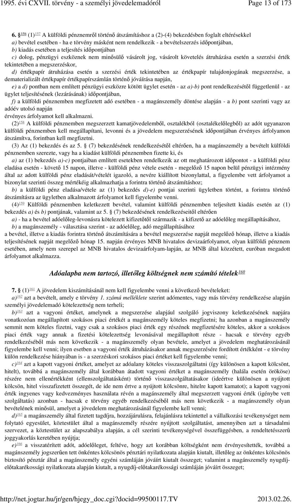 kiadás esetében a teljesítés időpontjában c) dolog, pénzügyi eszköznek nem minősülő vásárolt jog, vásárolt követelés átruházása esetén a szerzési érték tekintetében a megszerzéskor, d) értékpapír