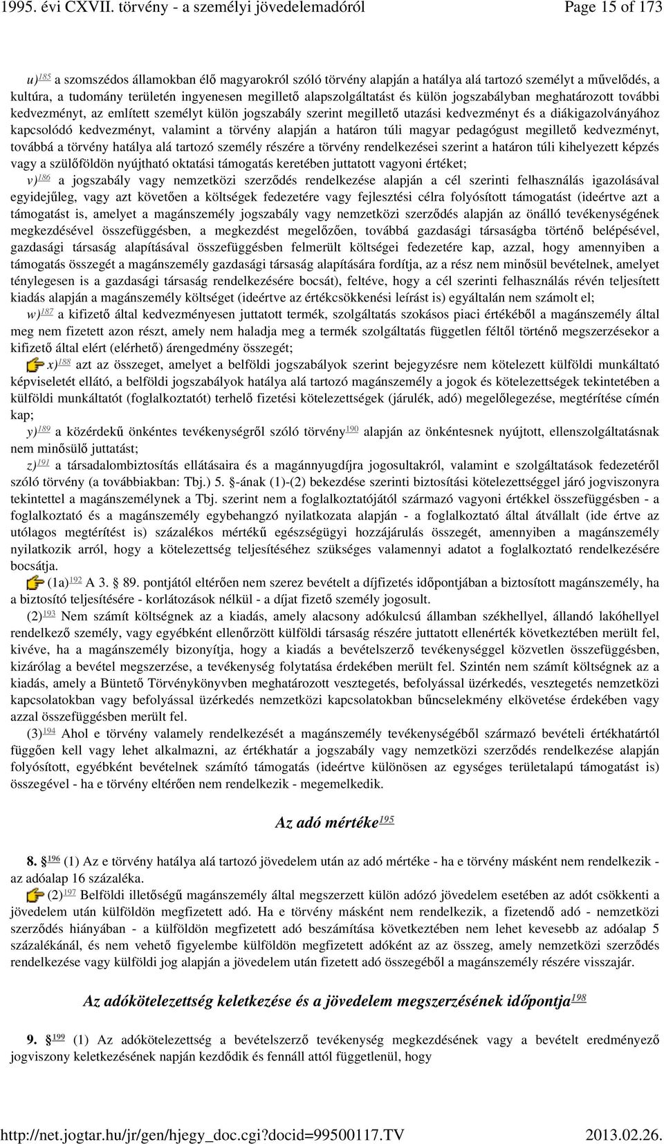 törvény alapján a határon túli magyar pedagógust megillető kedvezményt, továbbá a törvény hatálya alá tartozó személy részére a törvény rendelkezései szerint a határon túli kihelyezett képzés vagy a
