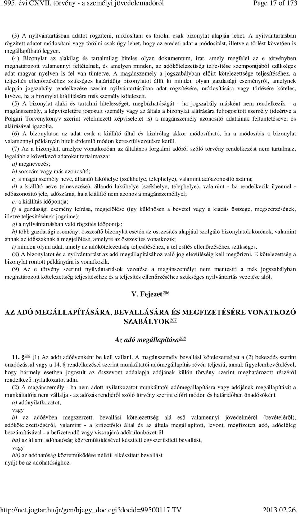(4) Bizonylat az alakilag és tartalmilag hiteles olyan dokumentum, irat, amely megfelel az e törvényben meghatározott valamennyi feltételnek, és amelyen minden, az adókötelezettség teljesítése