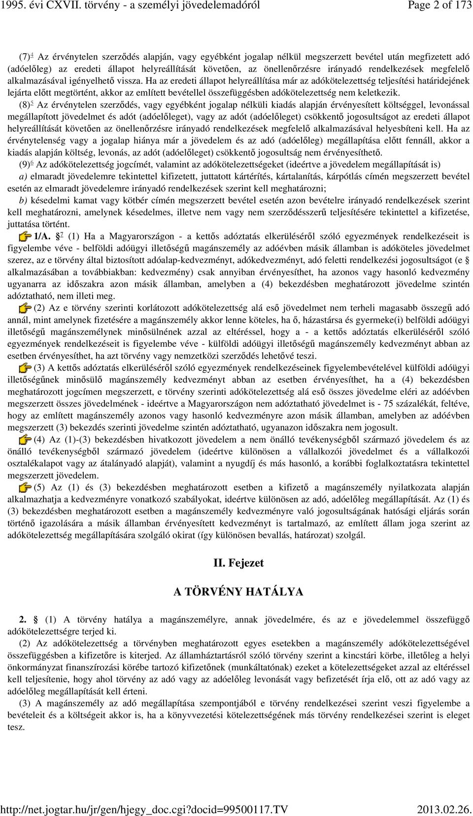 Ha az eredeti állapot helyreállítása már az adókötelezettség teljesítési határidejének lejárta előtt megtörtént, akkor az említett bevétellel összefüggésben adókötelezettség nem keletkezik.