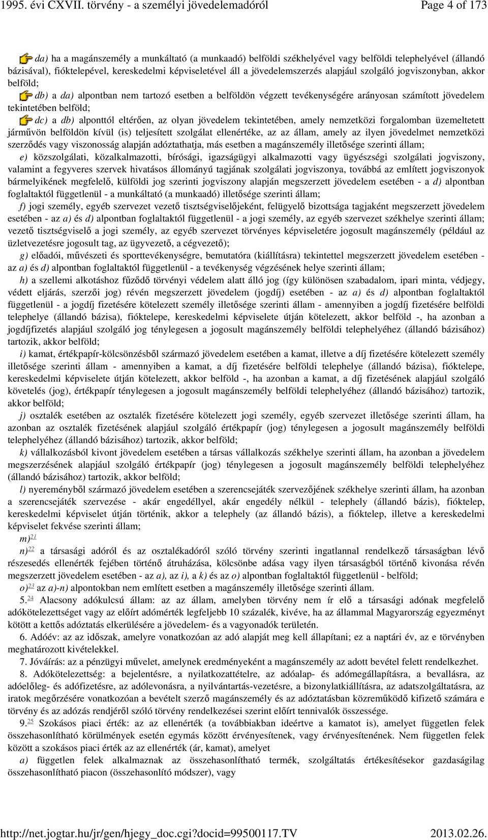 eltérően, az olyan jövedelem tekintetében, amely nemzetközi forgalomban üzemeltetett járművön belföldön kívül (is) teljesített szolgálat ellenértéke, az az állam, amely az ilyen jövedelmet nemzetközi