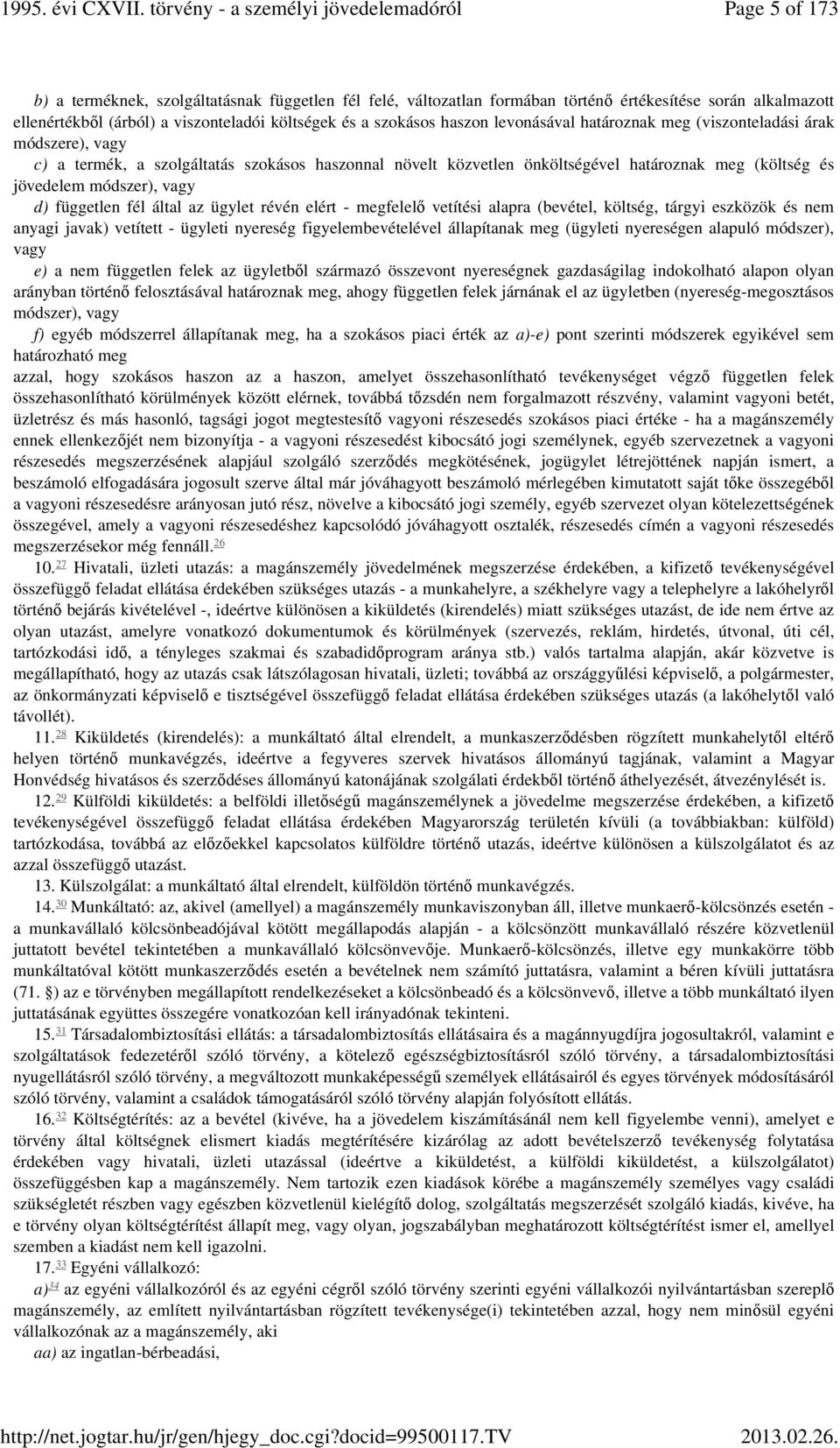 független fél által az ügylet révén elért - megfelelő vetítési alapra (bevétel, költség, tárgyi eszközök és nem anyagi javak) vetített - ügyleti nyereség figyelembevételével állapítanak meg (ügyleti
