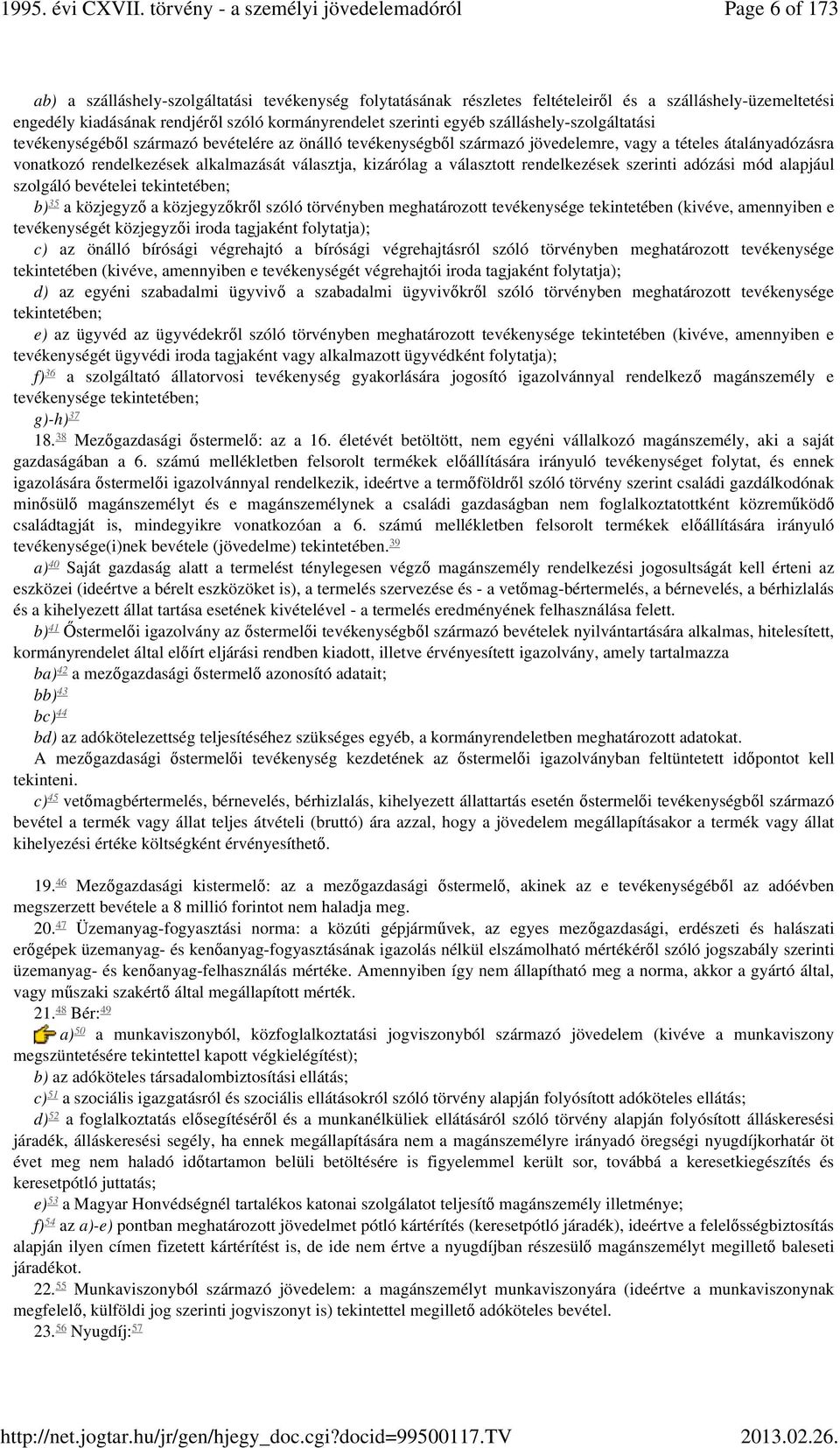 választott rendelkezések szerinti adózási mód alapjául szolgáló bevételei tekintetében; 35 b) a közjegyző a közjegyzőkről szóló törvényben meghatározott tevékenysége tekintetében (kivéve, amennyiben