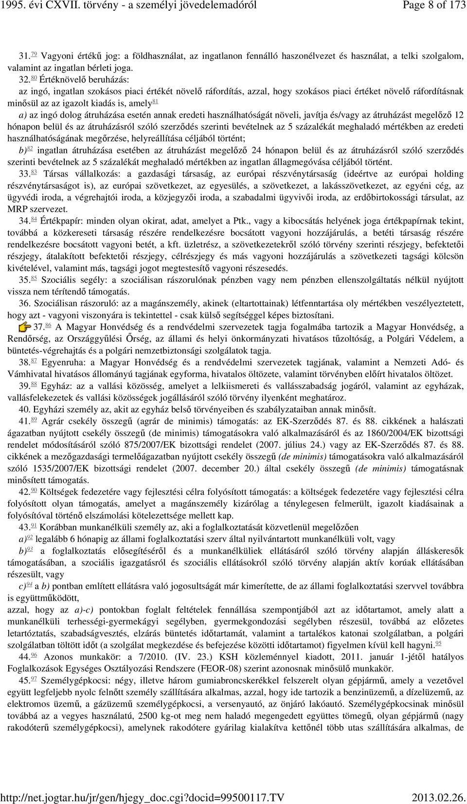 átruházása esetén annak eredeti használhatóságát növeli, javítja és/vagy az átruházást megelőző 12 hónapon belül és az átruházásról szóló szerződés szerinti bevételnek az 5 százalékát meghaladó