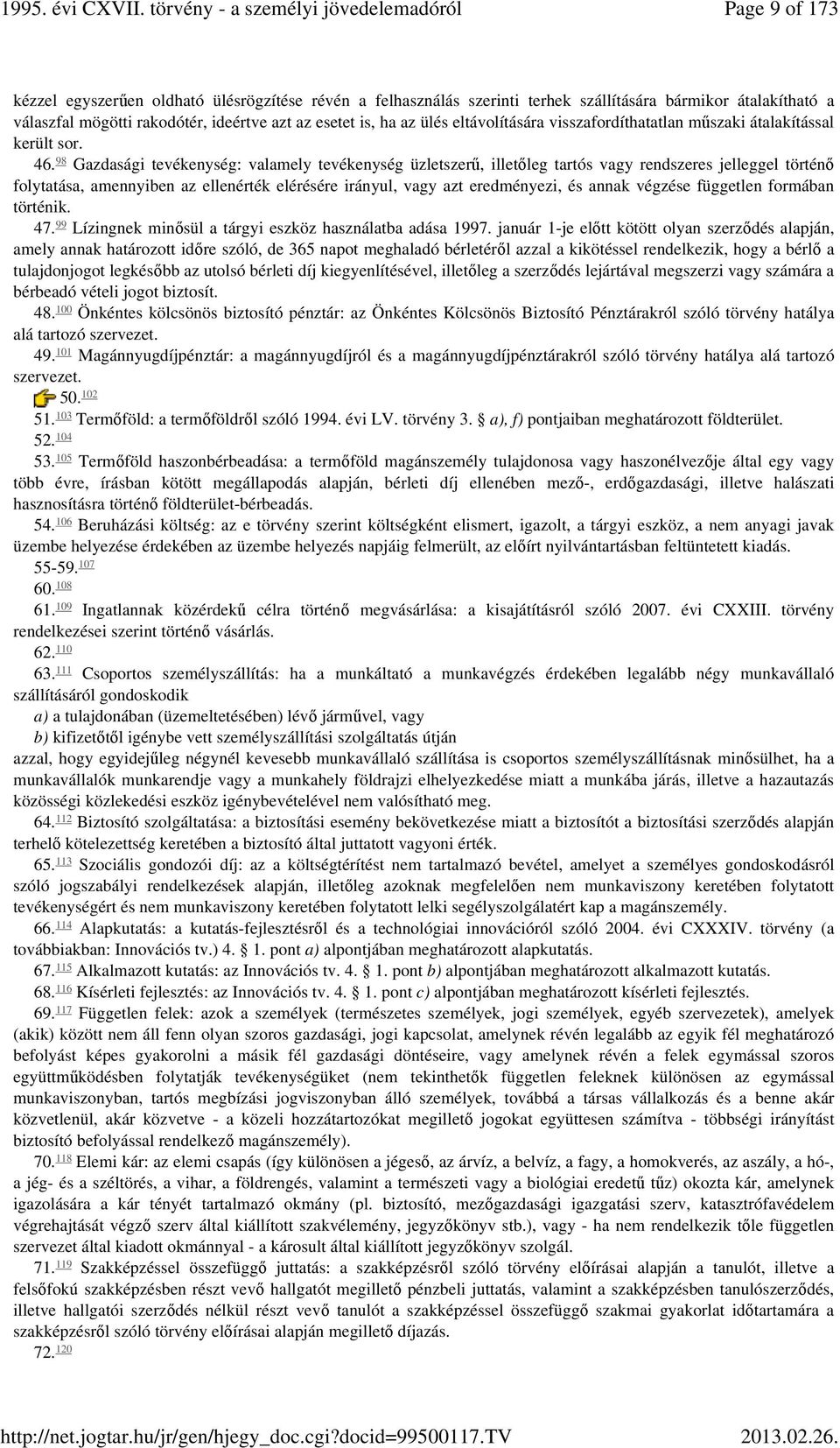 Gazdasági tevékenység: valamely tevékenység üzletszerű, illetőleg tartós vagy rendszeres jelleggel történő folytatása, amennyiben az ellenérték elérésére irányul, vagy azt eredményezi, és annak