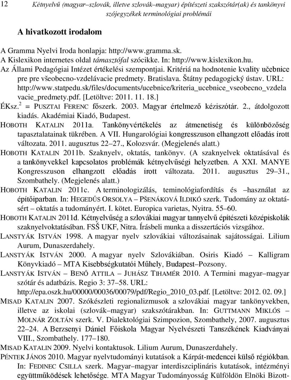 Kritériá na hodnotenie kvality učebnice pre pre všeobecno-vzdelávacie predmety. Bratislava. Štátny pedagogický ústav. URL: http://www.statpedu.
