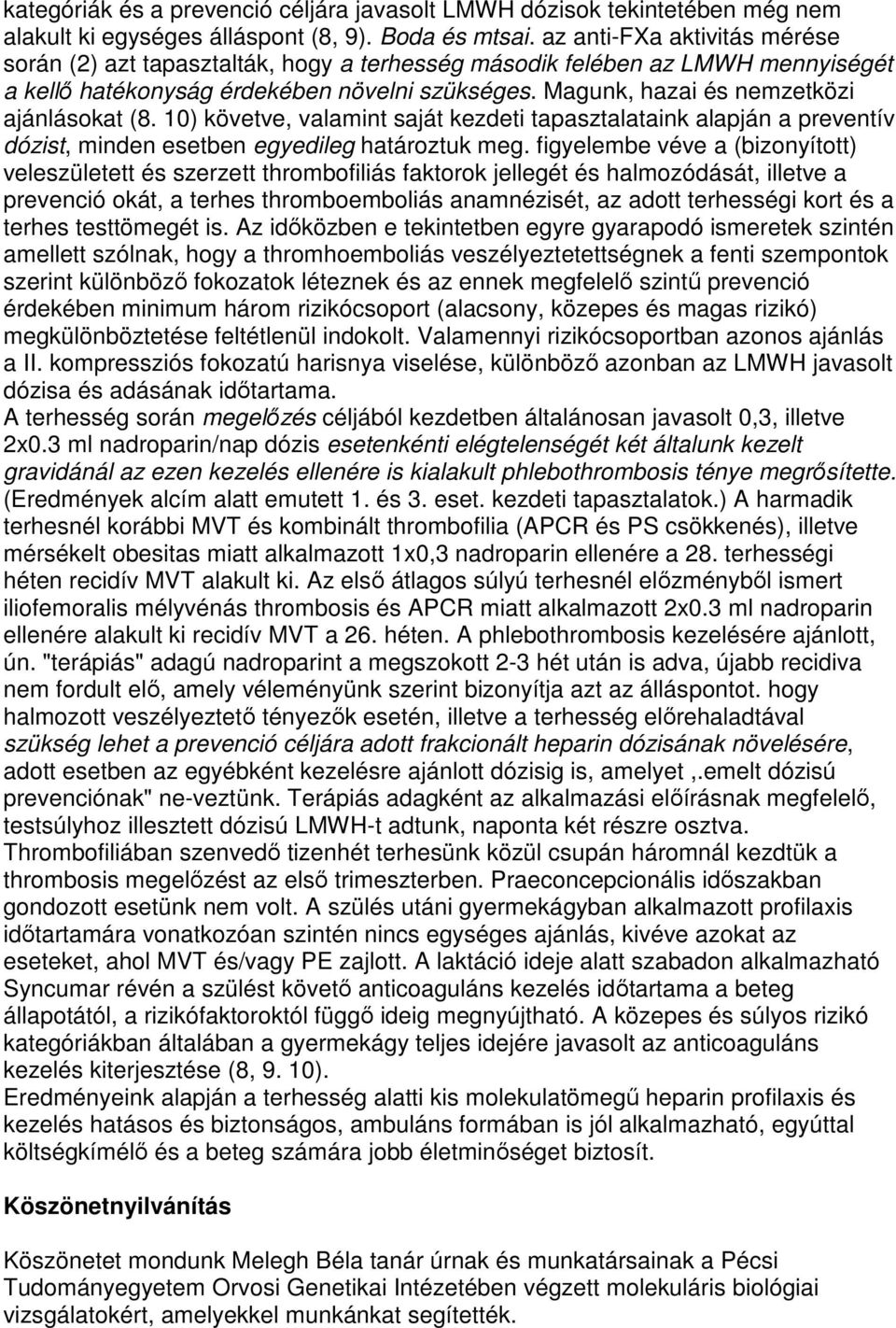 Magunk, hazai és nemzetközi ajánlásokat (8. 10) követve, valamint saját kezdeti tapasztalataink alapján a preventív dózist, minden esetben egyedileg határoztuk meg.