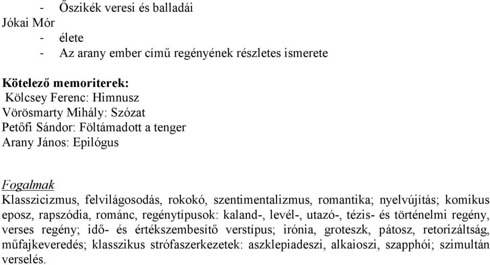 romantika; nyelvújítás; komikus eposz, rapszódia, románc, regénytípusok: kaland-, levél-, utazó-, tézis- és történelmi regény, verses regény; idő- és