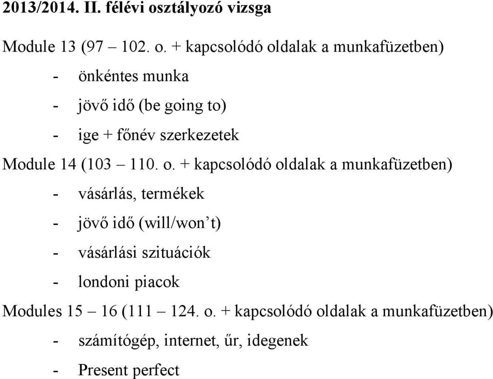 + kapcsolódó oldalak a munkafüzetben) - önkéntes munka - jövő idő (be going to) - ige + főnév szerkezetek