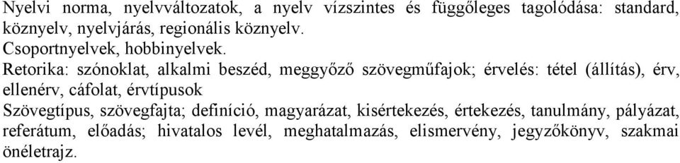 Retorika: szónoklat, alkalmi beszéd, meggyőző szövegműfajok; érvelés: tétel (á llítás), érv, ellenérv, cáfolat,