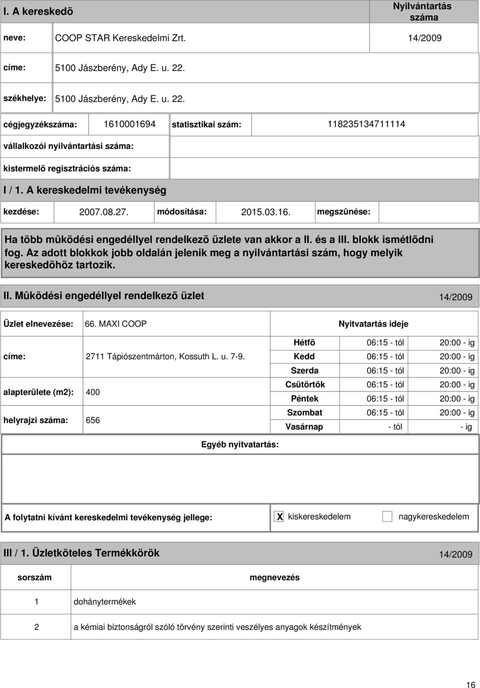 Mûködési engedéllyel rendelkezõ üzlet 14/2009 66. MAXI COOP címe: 2711 Tápiószentmárton, Kossuth L. u. 7-9.