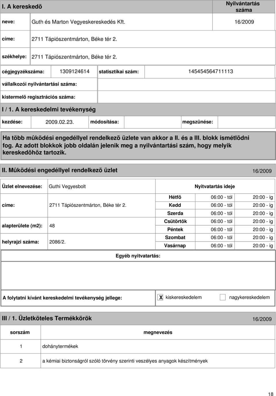 Mûködési engedéllyel rendelkezõ üzlet 16/2009 Guthi Vegyesbolt címe: 2711 Tápiószentmárton, Béke tér 2. alapterülete (m2): 48 helyrajzi : 2086/2.