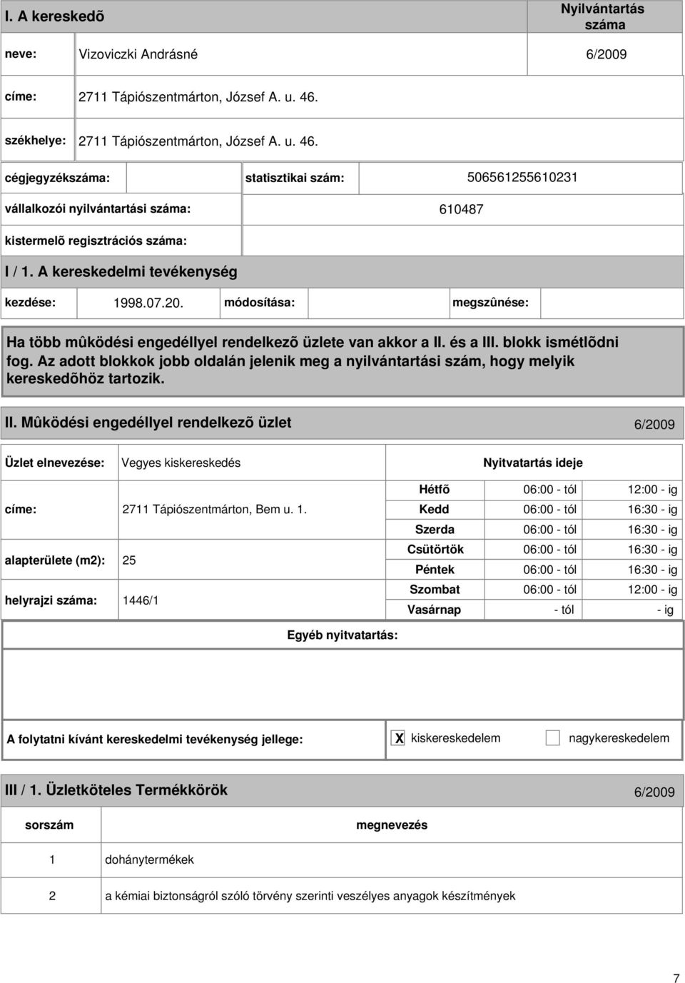 Mûködési engedéllyel rendelkezõ üzlet 6/2009 Vegyes kiskereskedés címe: 2711 Tápiószentmárton, Bem u. 1.