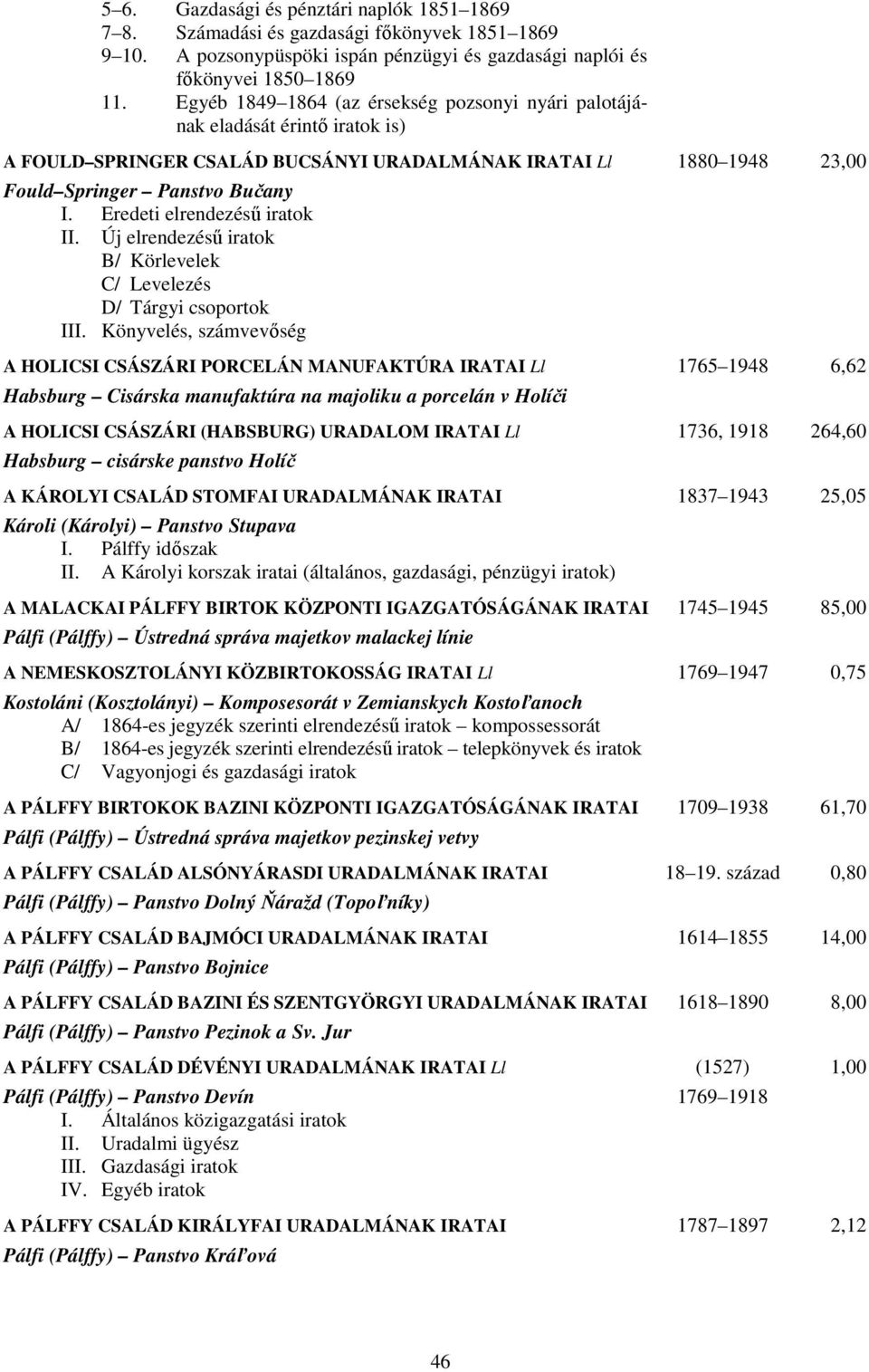 Eredeti elrendezésű iratok II. Új elrendezésű iratok B/ Körlevelek C/ Levelezés D/ Tárgyi csoportok III.